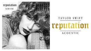 Taylor Swift  Reputation Acoustic Session FULL [upl. by Nek]