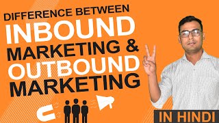 Understanding difference between Inbound amp Outbound Marketing  Explained in Hindi [upl. by Ikik950]