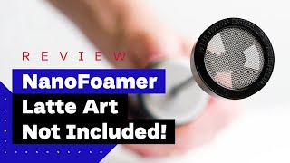 NanoFoamer Review Best Milk Frother For Home Baristas [upl. by Yeleek]